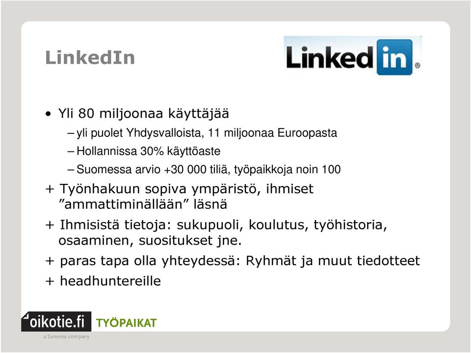 sopiva ympäristö, ihmiset ammattiminällään läsnä + Ihmisistä tietoja: sukupuoli, koulutus,