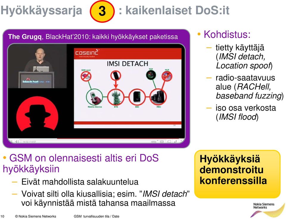 olennaisesti altis eri DoS hyökkäyksiin Eivät mahdollista salakuuntelua Voivat silti olla kiusallisia; esim.