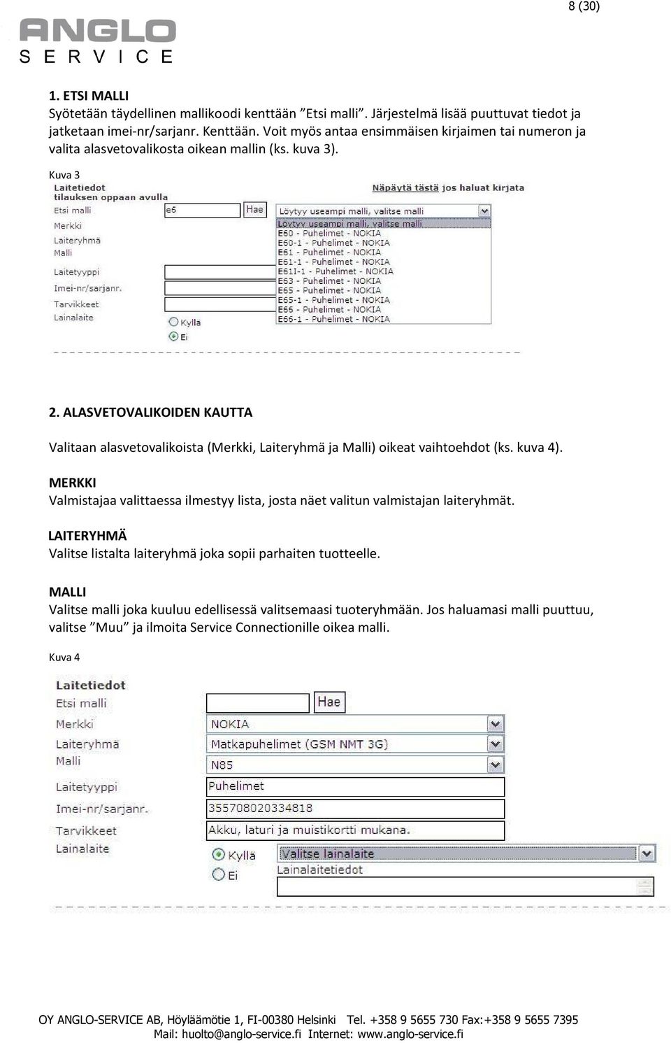 ALASVETOVALIKOIDEN KAUTTA Valitaan alasvetovalikoista (Merkki, Laiteryhmä ja Malli) oikeat vaihtoehdot (ks. kuva 4).