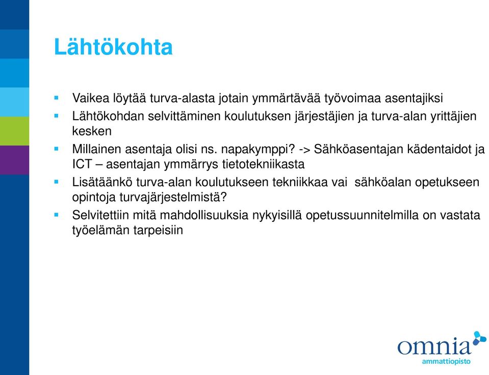 -> Sähköasentajan kädentaidot ja ICT asentajan ymmärrys tietotekniikasta Lisätäänkö turva-alan koulutukseen tekniikkaa