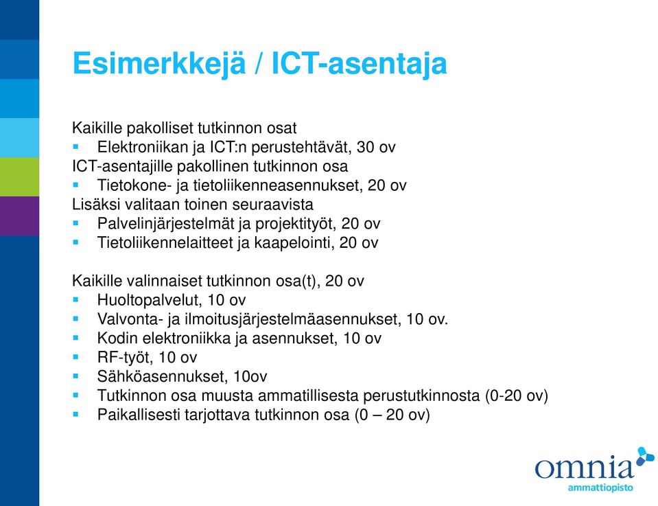 kaapelointi, 20 ov Kaikille valinnaiset tutkinnon osa(t), 20 ov Huoltopalvelut, 10 ov Valvonta- ja ilmoitusjärjestelmäasennukset, 10 ov.