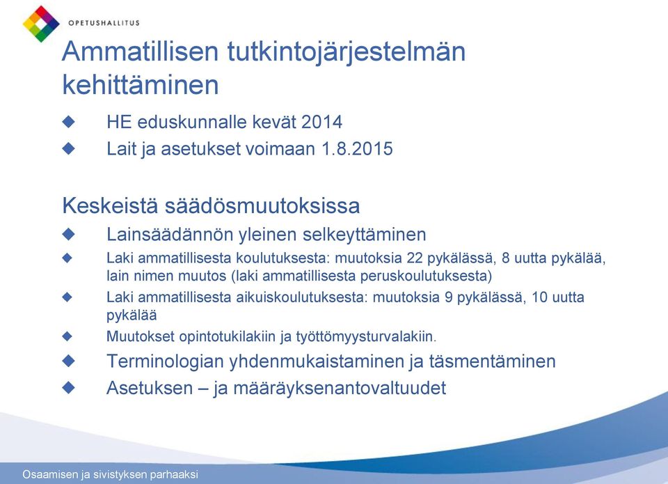 uutta pykälää, lain nimen muutos (laki ammatillisesta peruskoulutuksesta) Laki ammatillisesta aikuiskoulutuksesta: muutoksia 9