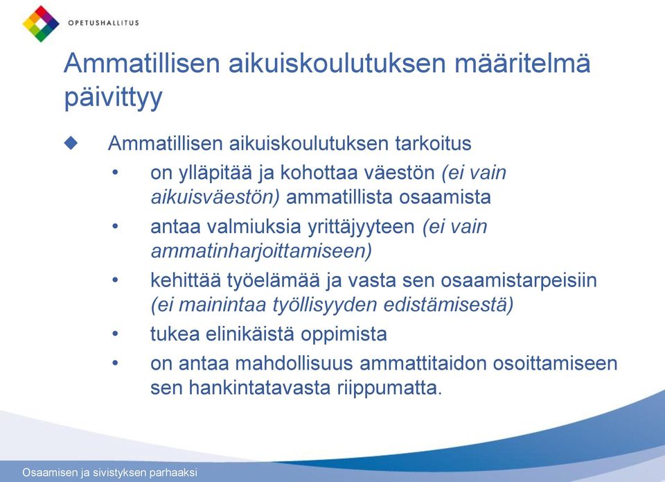 ammatinharjoittamiseen) kehittää työelämää ja vasta sen osaamistarpeisiin (ei mainintaa työllisyyden