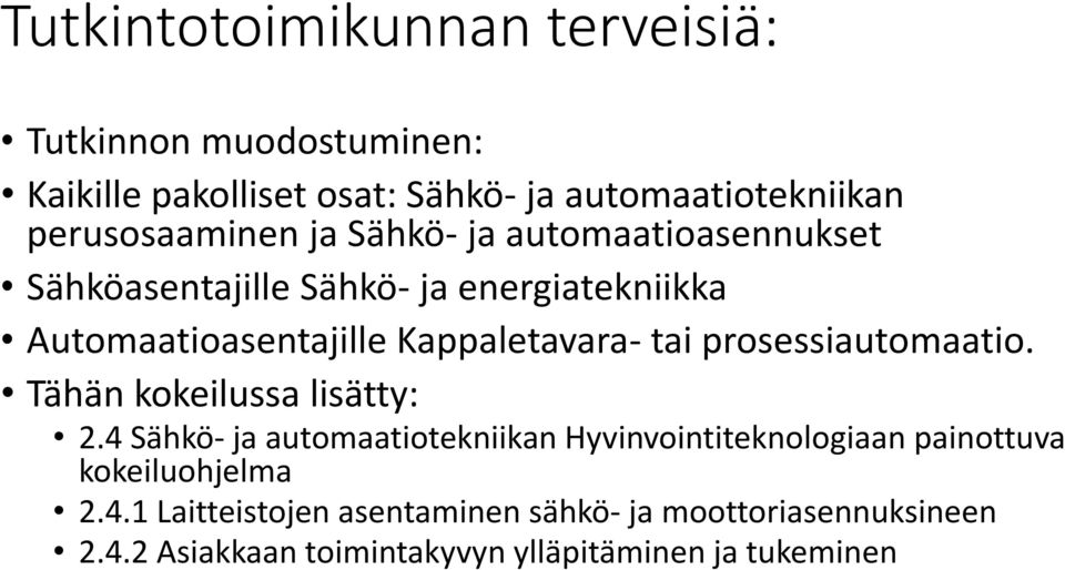 Kappaletavara- tai prosessiautomaatio. Tähän kokeilussa lisätty: 2.