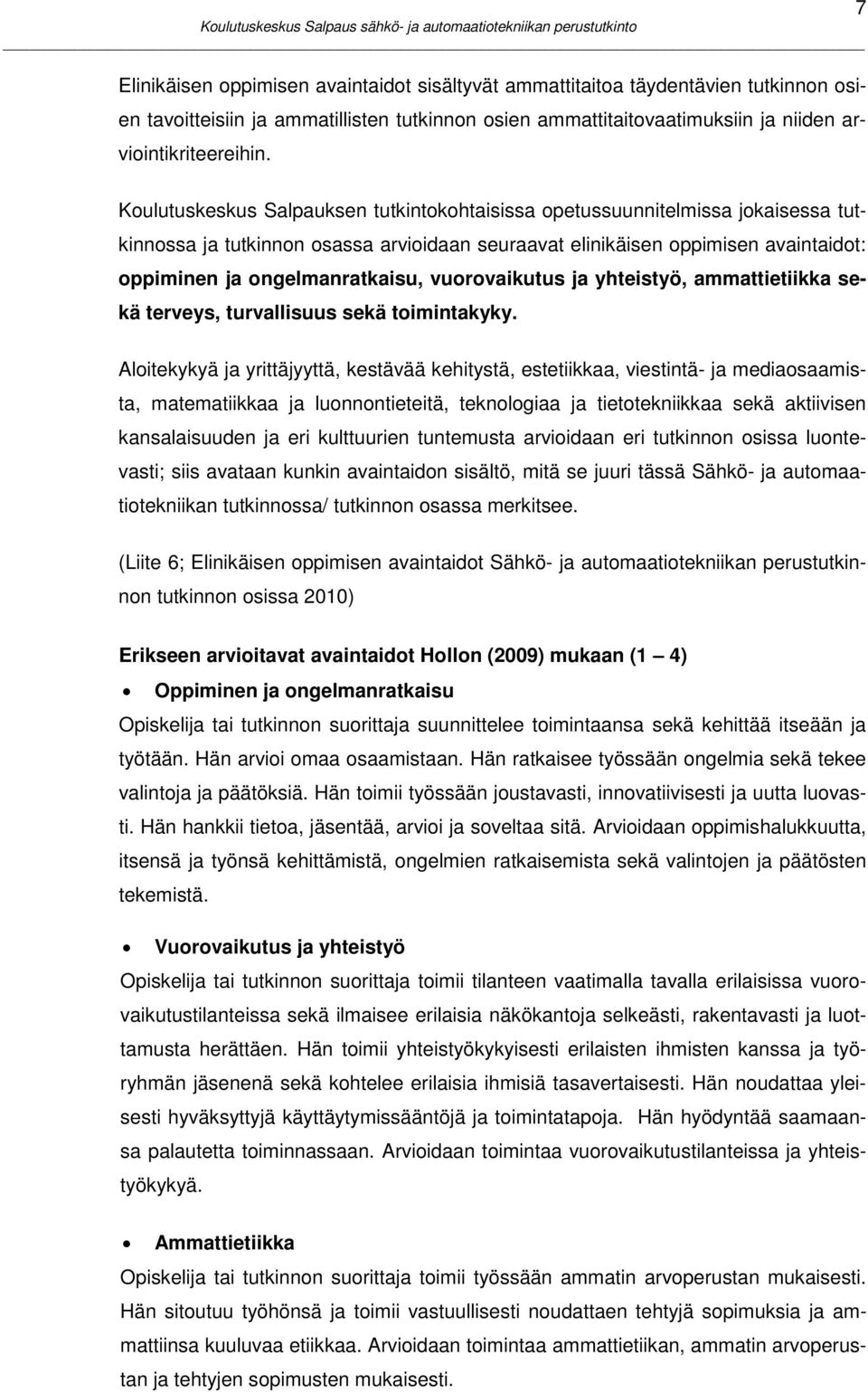 vuorovaikutus ja yhteistyö, ammattietiikka sekä terveys, turvallisuus sekä toimintakyky.