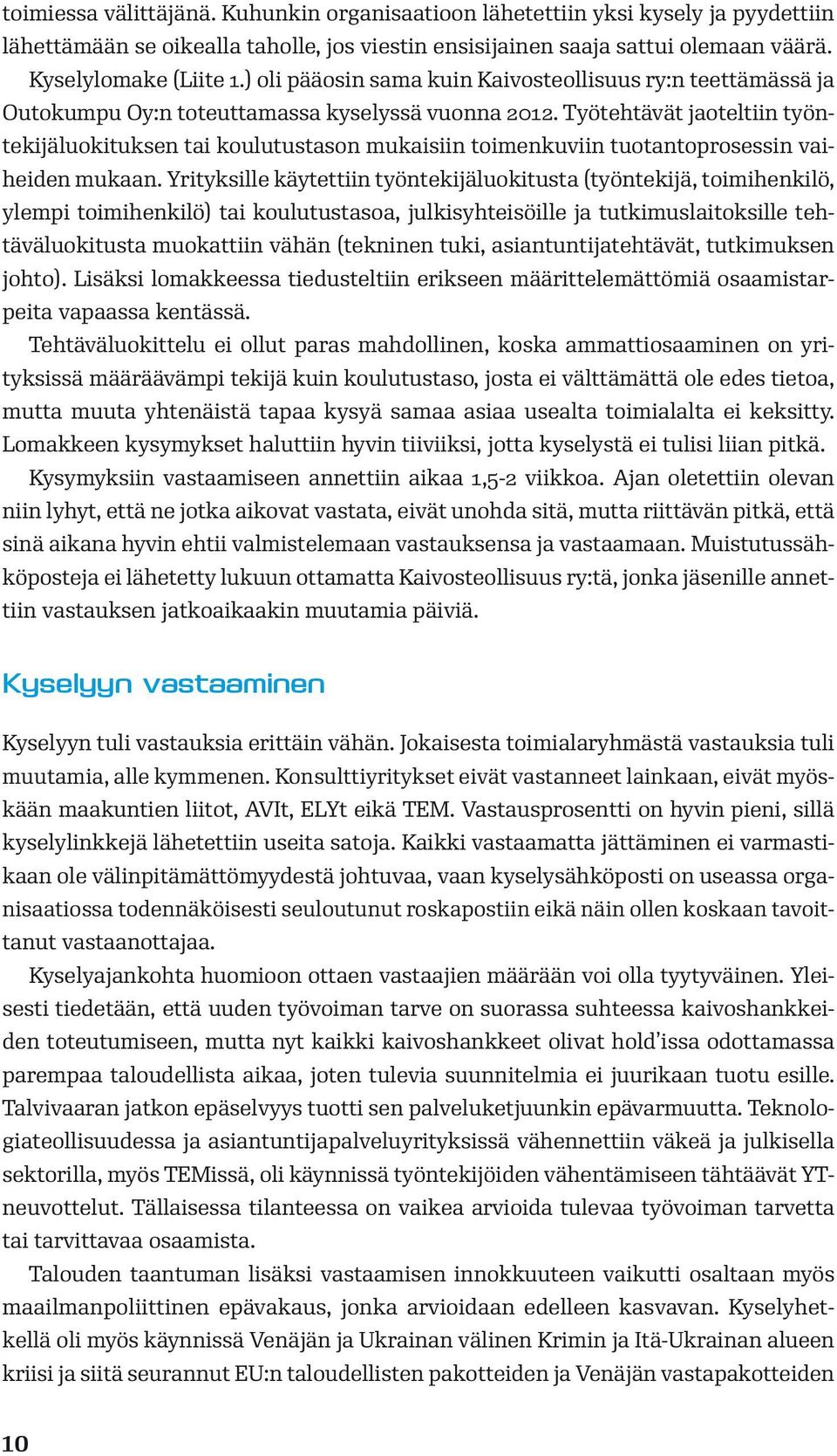 Työtehtävät jaoteltiin työntekijäluokituksen tai koulutustason mukaisiin toimenkuviin tuotantoprosessin vaiheiden mukaan.