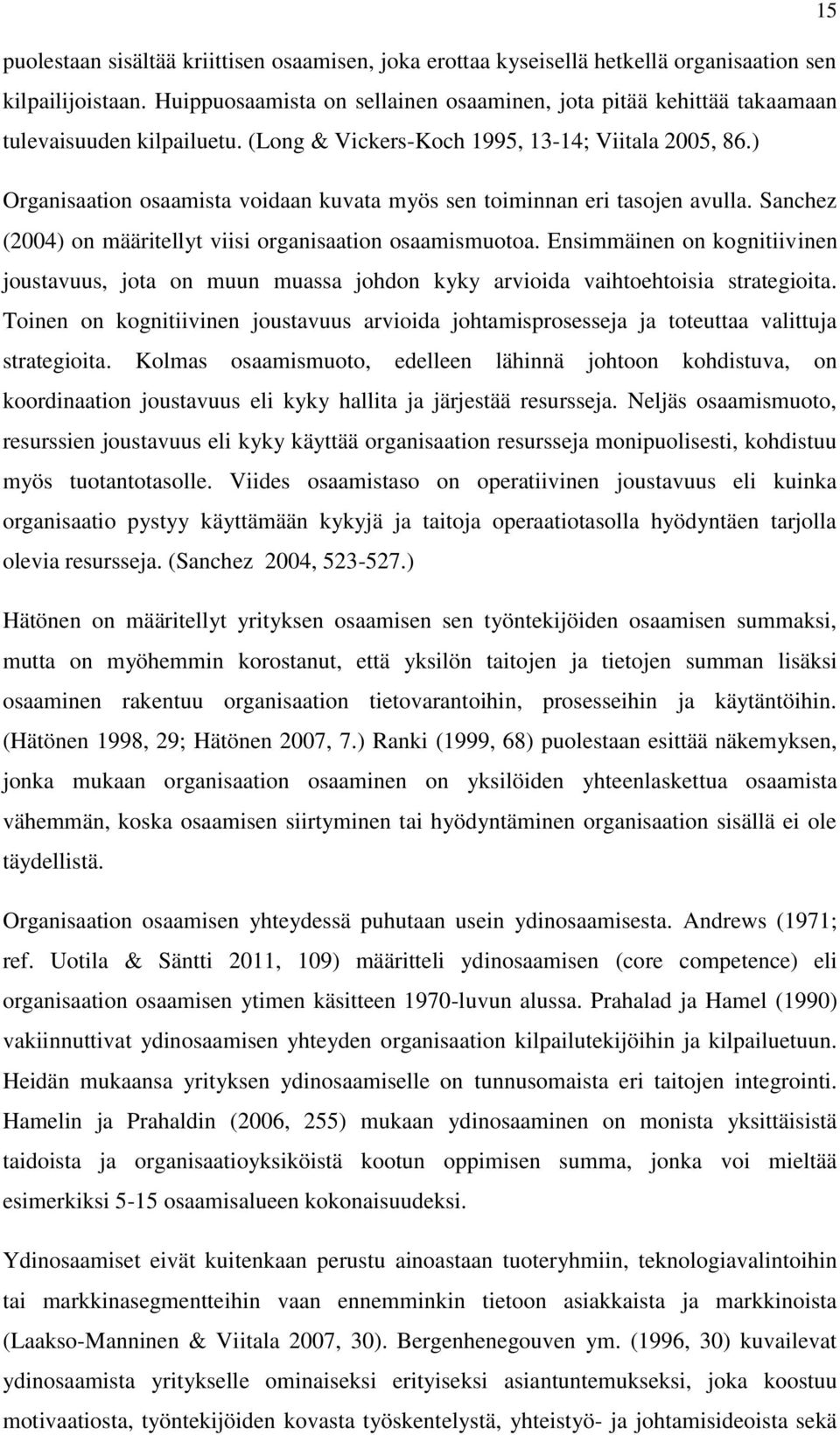 ) Organisaation osaamista voidaan kuvata myös sen toiminnan eri tasojen avulla. Sanchez (2004) on määritellyt viisi organisaation osaamismuotoa.