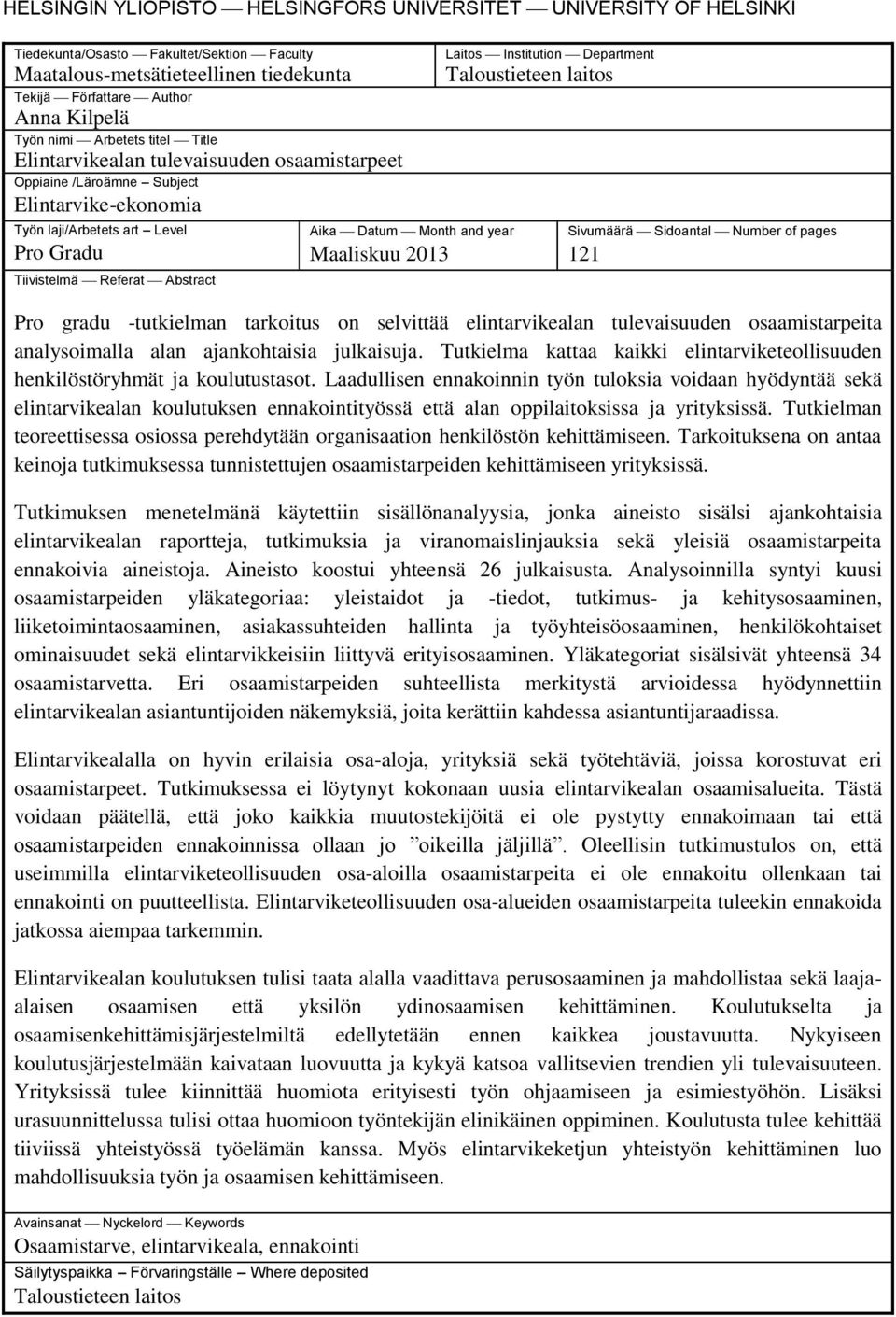 and year Maaliskuu 2013 Laitos Institution Department Taloustieteen laitos Sivumäärä Sidoantal Number of pages 121 Pro gradu -tutkielman tarkoitus on selvittää elintarvikealan tulevaisuuden