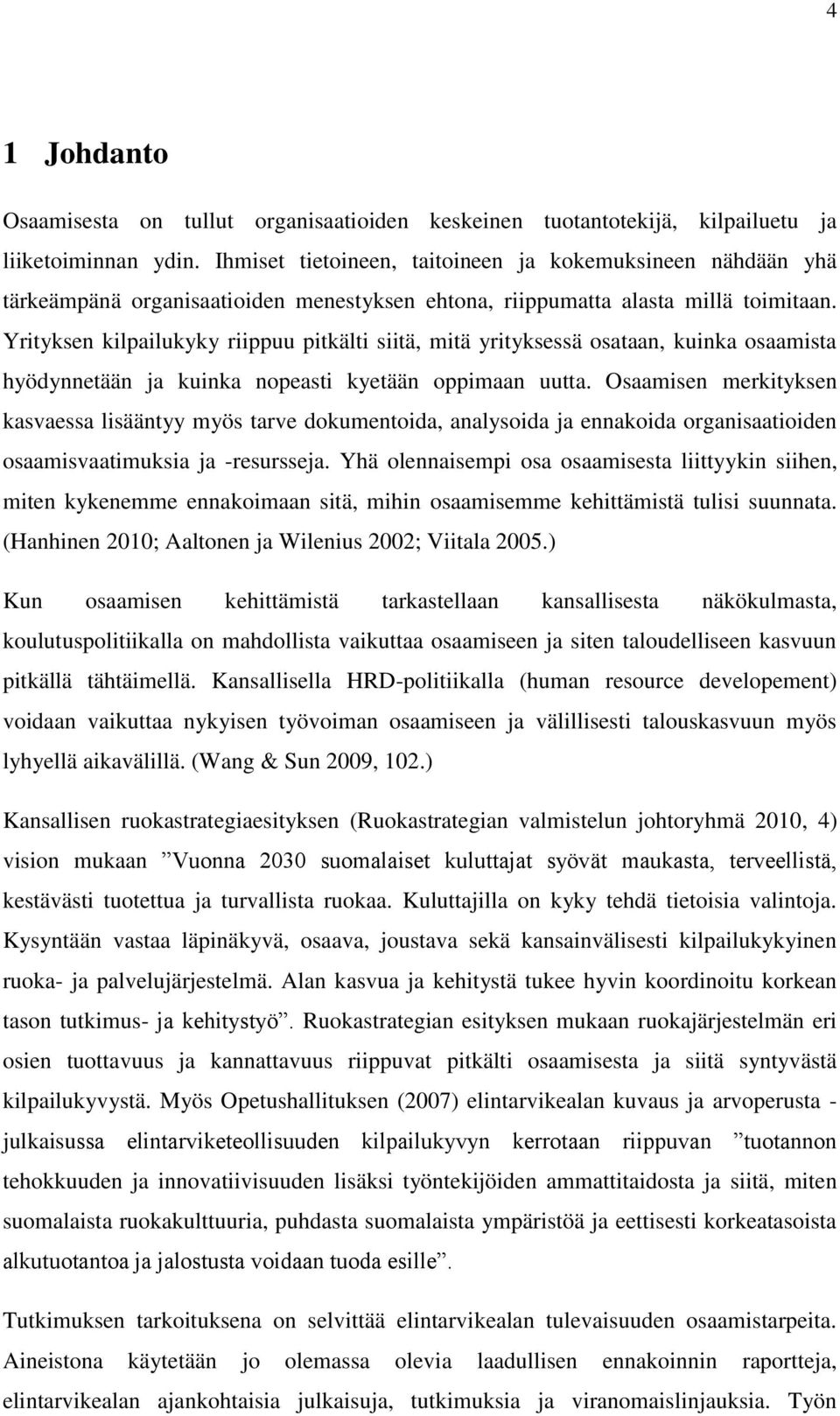 Yrityksen kilpailukyky riippuu pitkälti siitä, mitä yrityksessä osataan, kuinka osaamista hyödynnetään ja kuinka nopeasti kyetään oppimaan uutta.