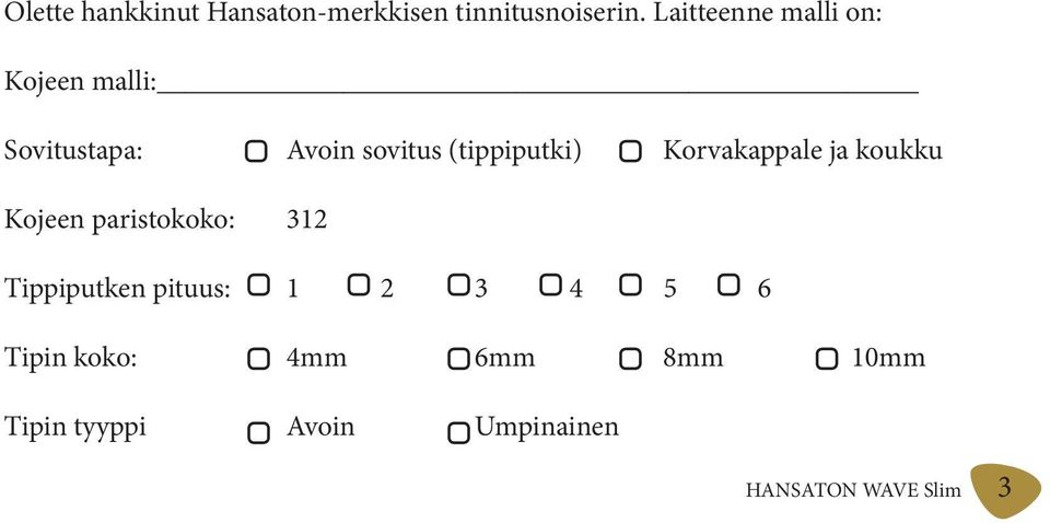 (tippiputki) Korvakappale ja koukku Kojeen paristokoko: 312 Tippiputken