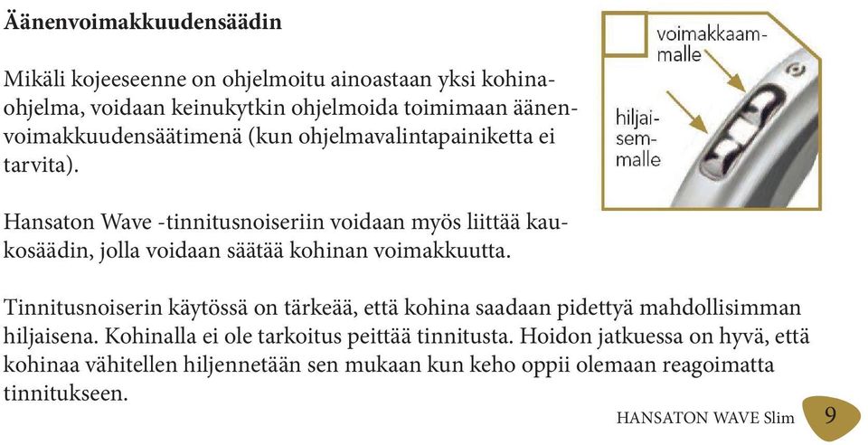 Hansaton Wave -tinnitusnoiseriin voidaan myös liittää kaukosäädin, jolla voidaan säätää kohinan voimakkuutta.