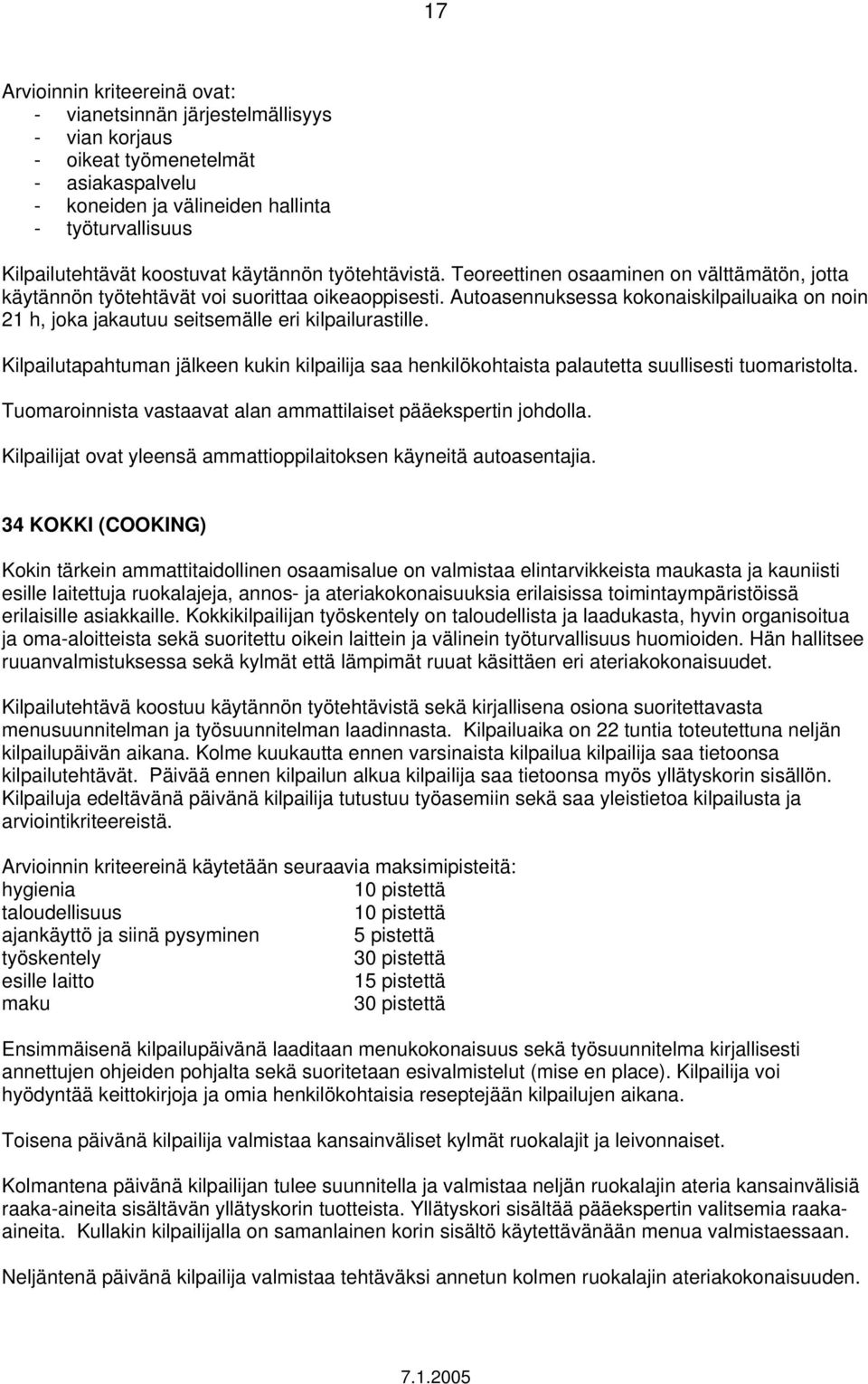Autoasennuksessa kokonaiskilpailuaika on noin 21 h, joka jakautuu seitsemälle eri kilpailurastille.
