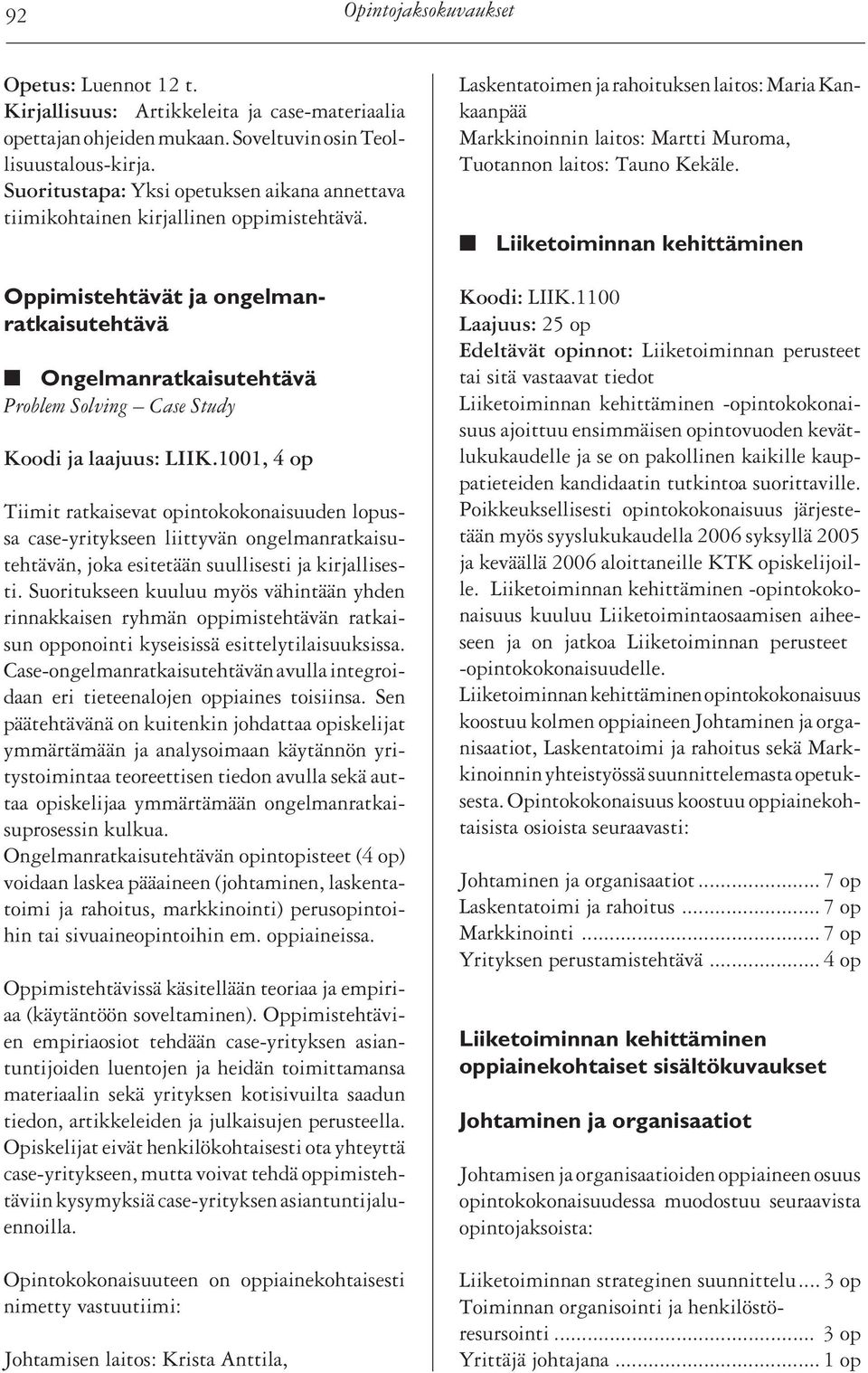 Oppimistehtävät ja ongelmanratkaisutehtävä Ongelmanratkaisutehtävä Problem Solving Case Study Koodi ja laajuus: LIIK.