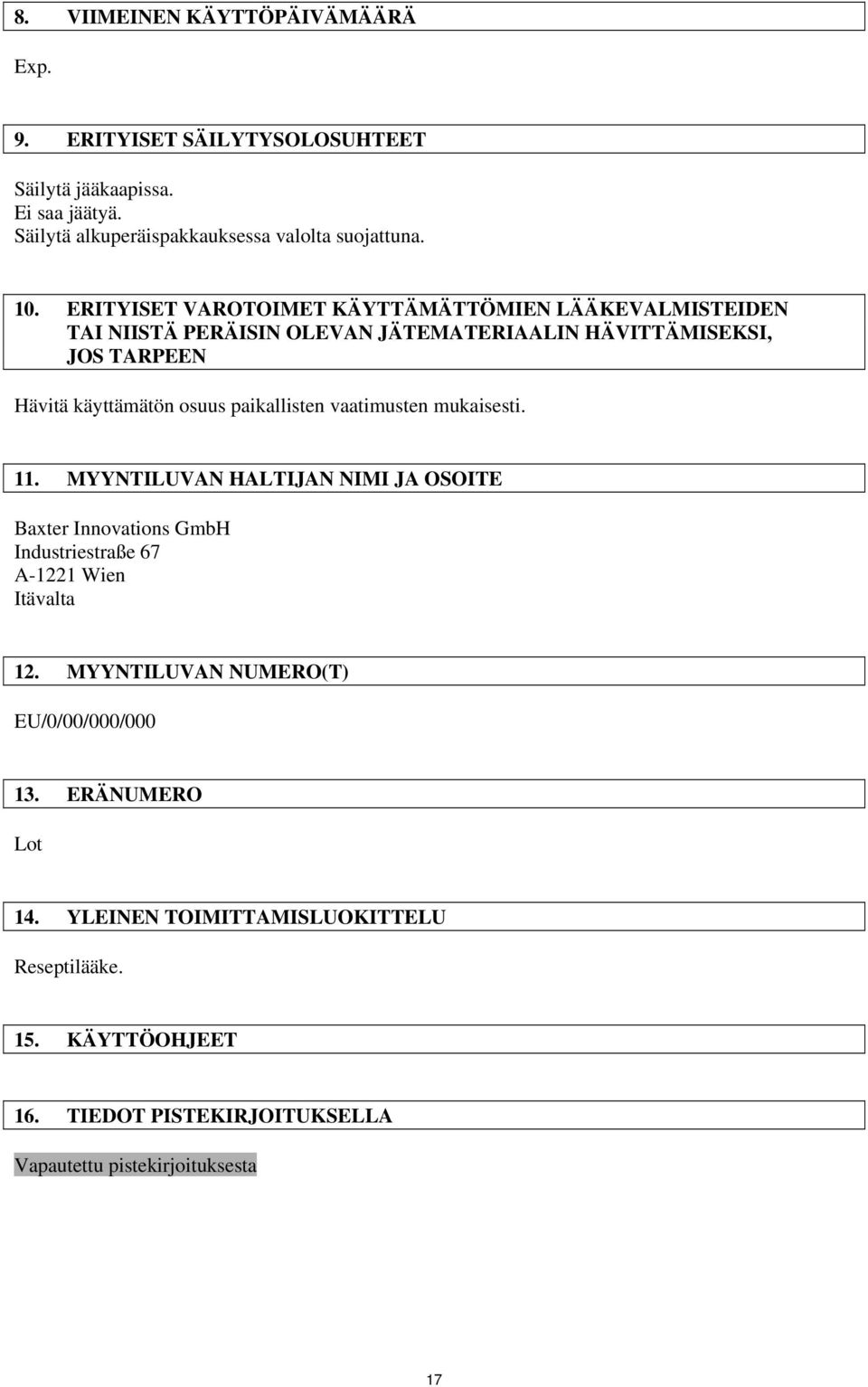 paikallisten vaatimusten mukaisesti. 11. MYYNTILUVAN HALTIJAN NIMI JA OSOITE Baxter Innovations GmbH Industriestraße 67 A-1221 Wien Itävalta 12.