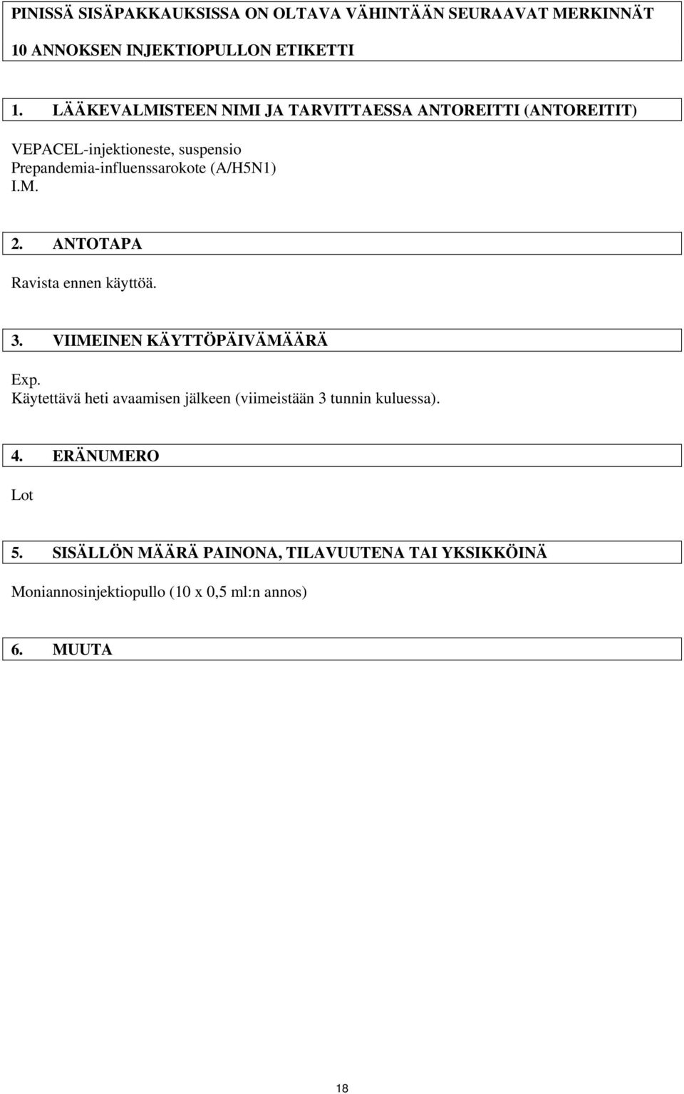 (A/H5N1) I.M. 2. ANTOTAPA Ravista ennen käyttöä. 3. VIIMEINEN KÄYTTÖPÄIVÄMÄÄRÄ Exp.