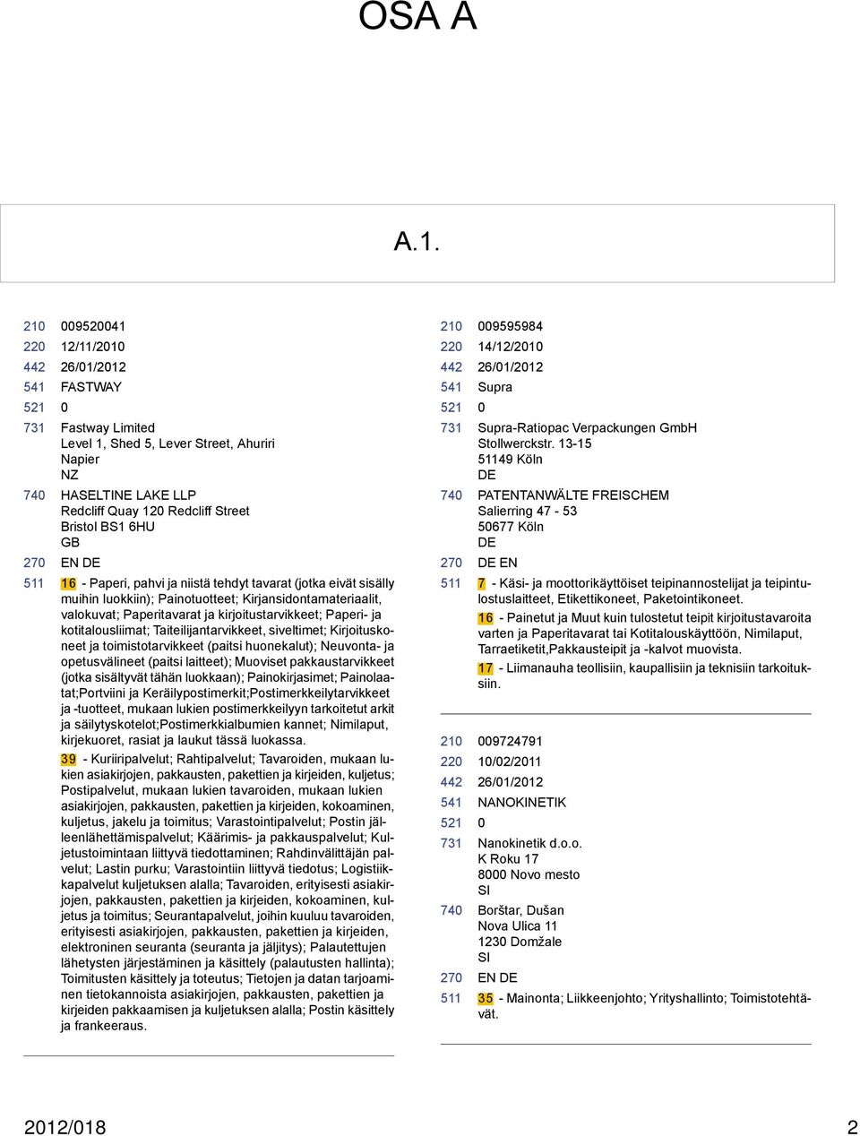 tavarat (jotka eivät sisälly muihin luokkiin); Painotuotteet; Kirjansidontamateriaalit, valokuvat; Paperitavarat ja kirjoitustarvikkeet; Paperi- ja kotitalousliimat; Taiteilijantarvikkeet,