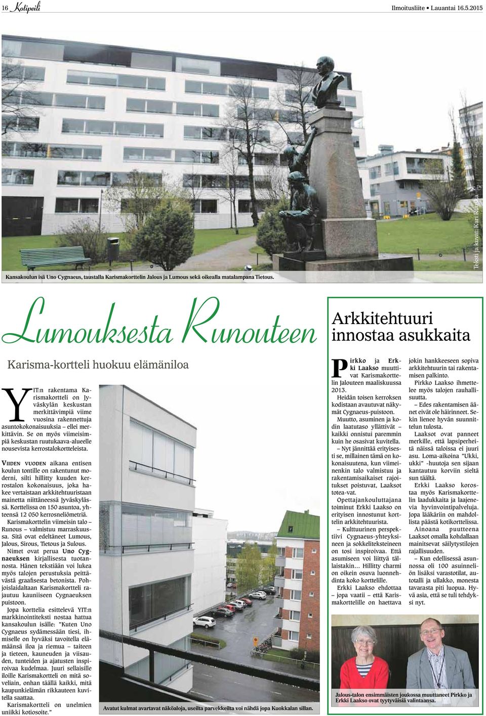 Se on myös viimeisimpiä keskustan ruutukaava-alueelle nousevista kerrostalokortteleista.