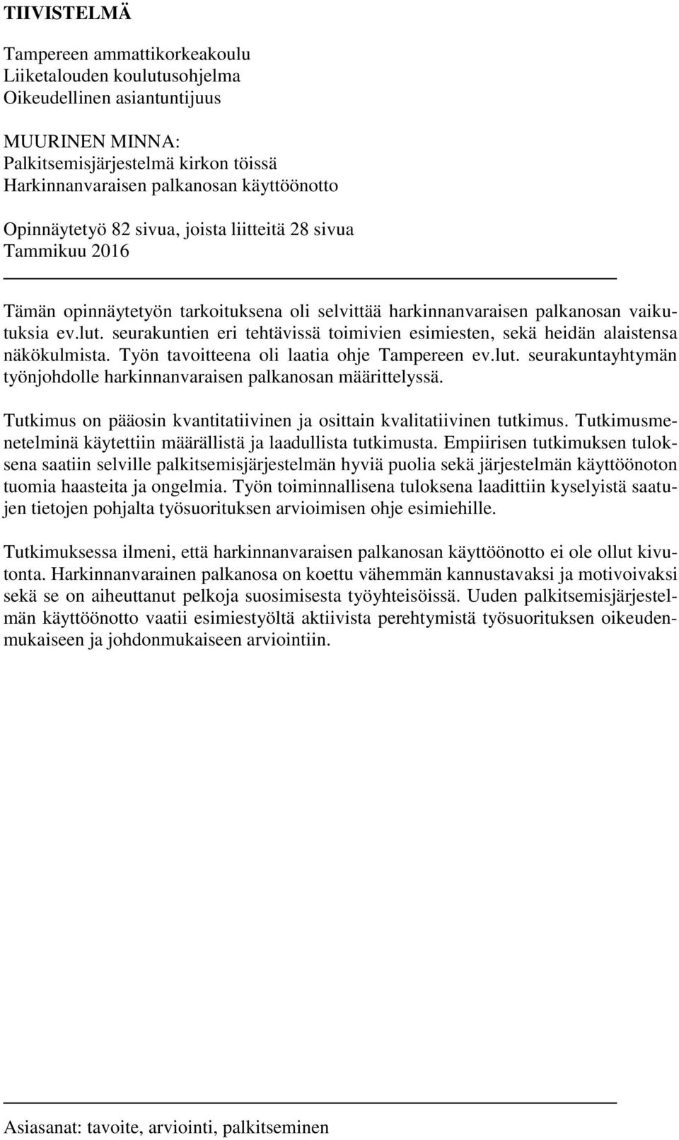 seurakuntien eri tehtävissä toimivien esimiesten, sekä heidän alaistensa näkökulmista. Työn tavoitteena oli laatia ohje Tampereen ev.lut.