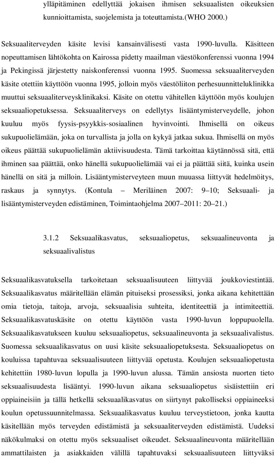 Suomessa seksuaaliterveyden käsite otettiin käyttöön vuonna 1995, jolloin myös väestöliiton perhesuunnitteluklinikka muuttui seksuaaliterveysklinikaksi.