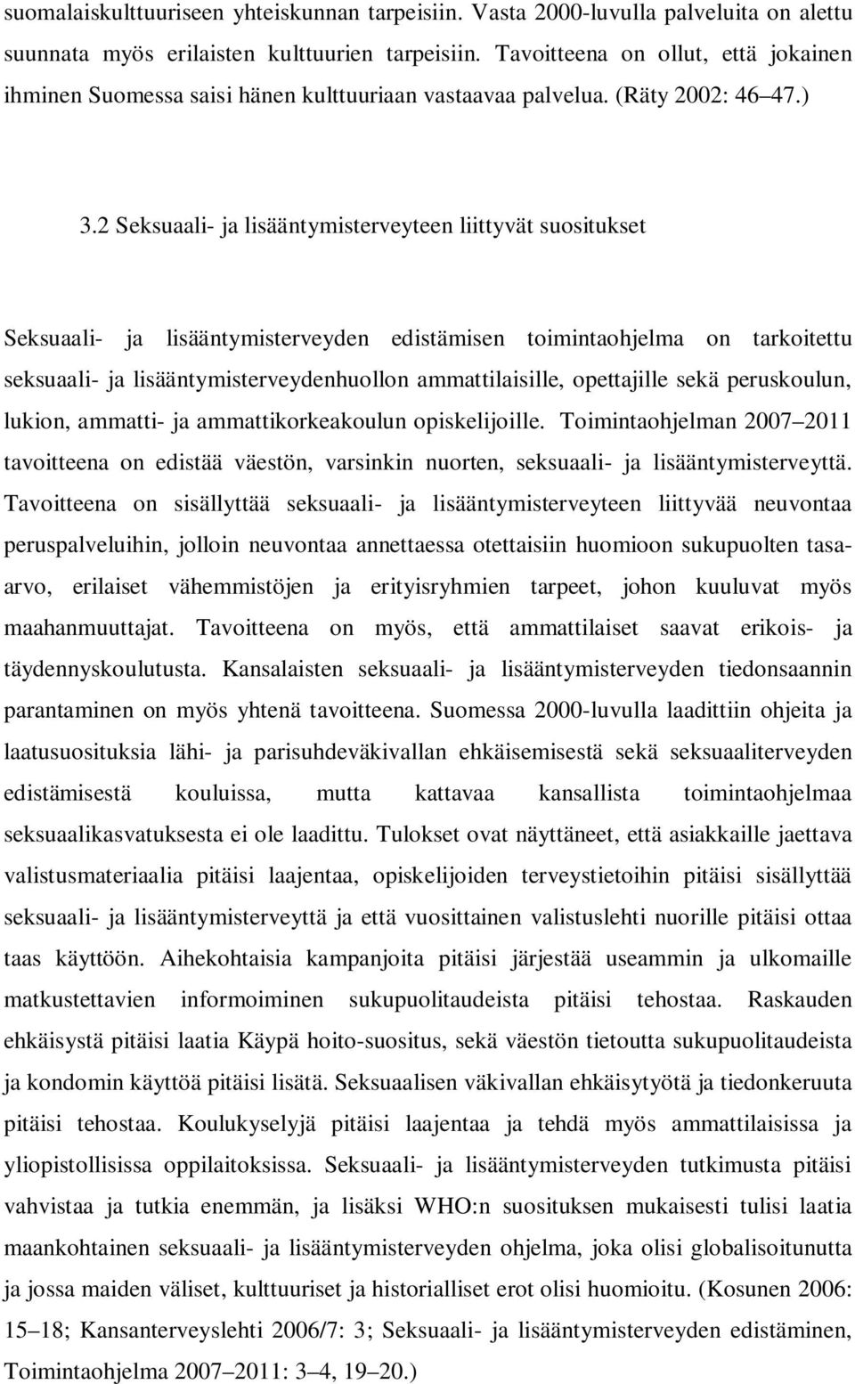 2 Seksuaali- ja lisääntymisterveyteen liittyvät suositukset Seksuaali- ja lisääntymisterveyden edistämisen toimintaohjelma on tarkoitettu seksuaali- ja lisääntymisterveydenhuollon ammattilaisille,