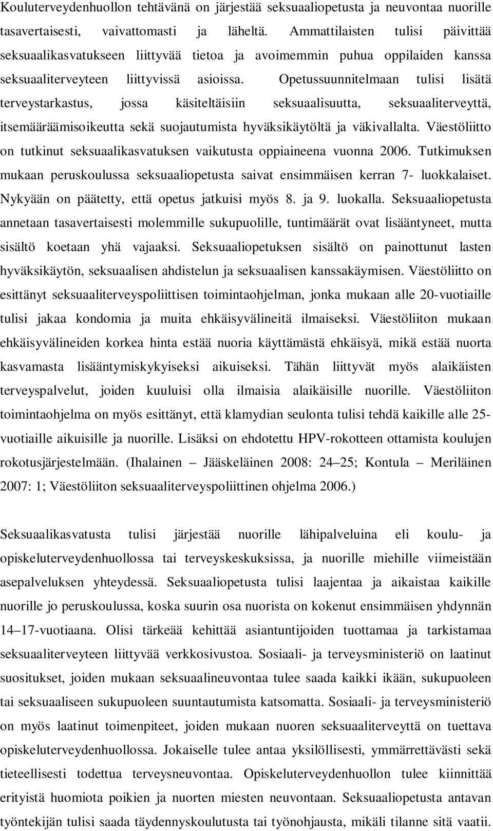 Opetussuunnitelmaan tulisi lisätä terveystarkastus, jossa käsiteltäisiin seksuaalisuutta, seksuaaliterveyttä, itsemääräämisoikeutta sekä suojautumista hyväksikäytöltä ja väkivallalta.