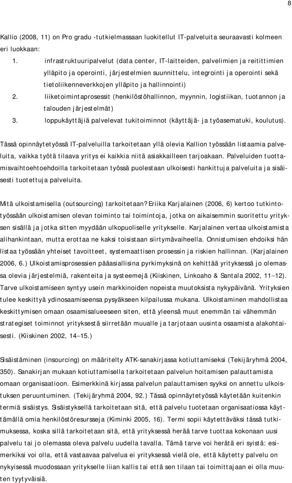 hallinnointi) 2. liiketoimintaprosessit (henkilöstöhallinnon, myynnin, logistiikan, tuotannon ja talouden järjestelmät) 3.