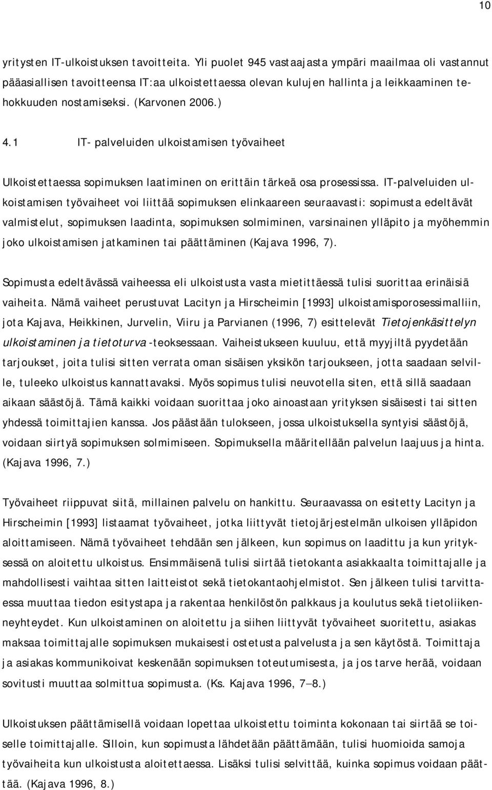 1 IT- palveluiden ulkoistamisen työvaiheet Ulkoistettaessa sopimuksen laatiminen on erittäin tärkeä osa prosessissa.