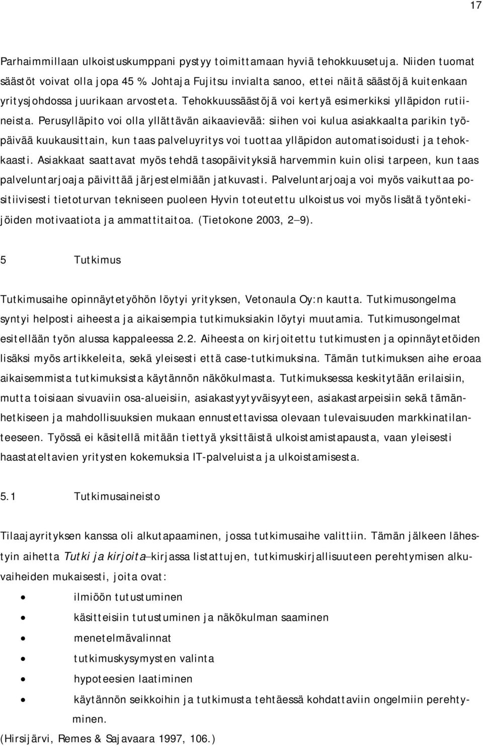 Perusylläpito voi olla yllättävän aikaavievää: siihen voi kulua asiakkaalta parikin työpäivää kuukausittain, kun taas palveluyritys voi tuottaa ylläpidon automatisoidusti ja tehokkaasti.