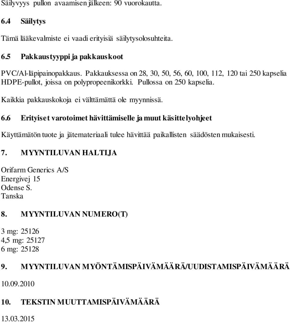 7. MYYNTILUVAN HALTIJA Orifarm Generics A/S Energivej 15 Odense S. Tanska 8. MYYNTILUVAN NUMERO(T) 3 mg: 25126 4,5 mg: 25127 6 mg: 25128 9.