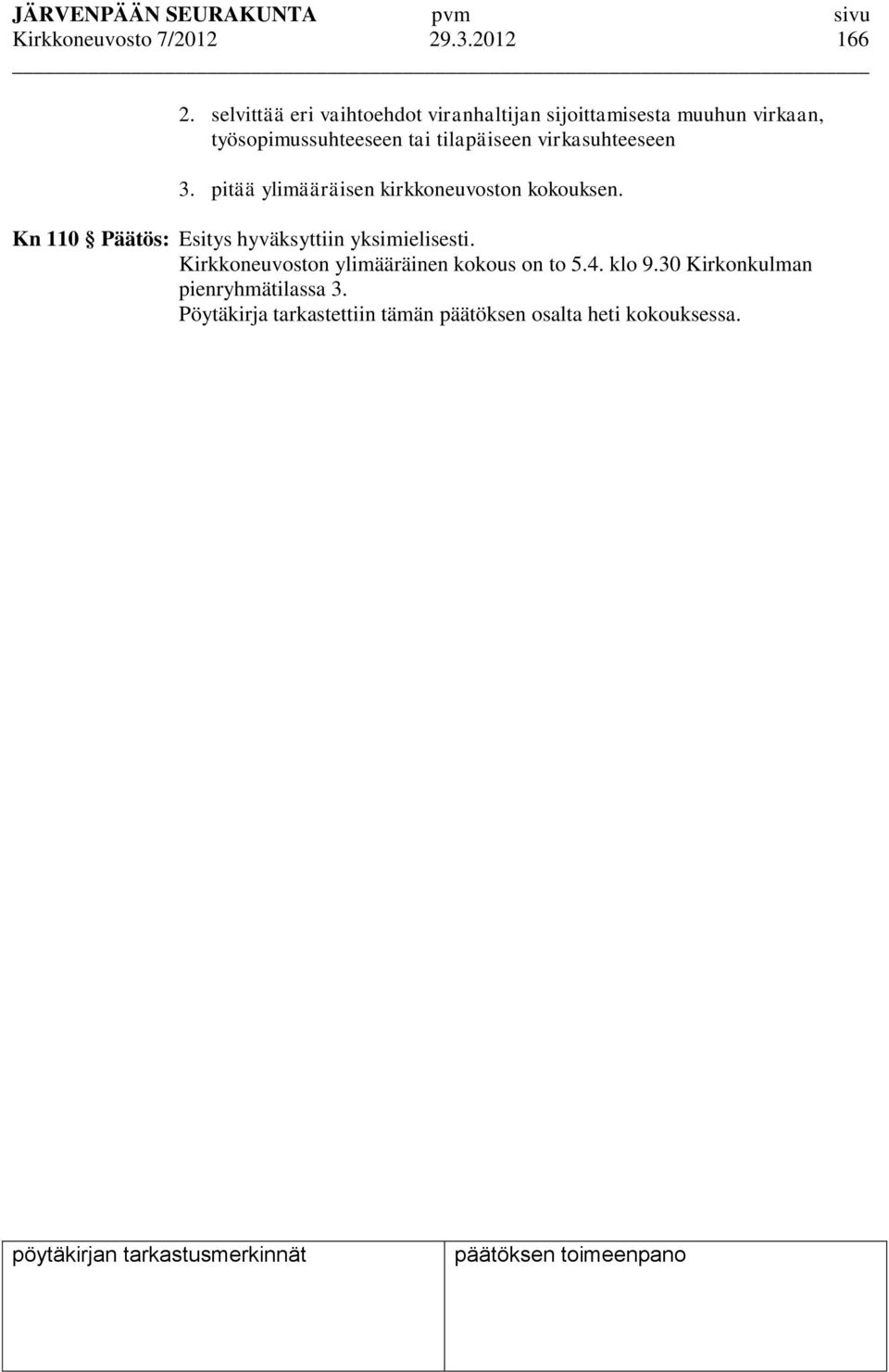 tilapäiseen virkasuhteeseen 3. pitää ylimääräisen kirkkoneuvoston kokouksen.