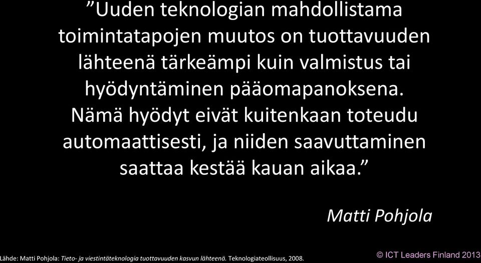 Nämä hyödyt eivät kuitenkaan toteudu automaattisesti, ja niiden saavuttaminen saattaa kestää