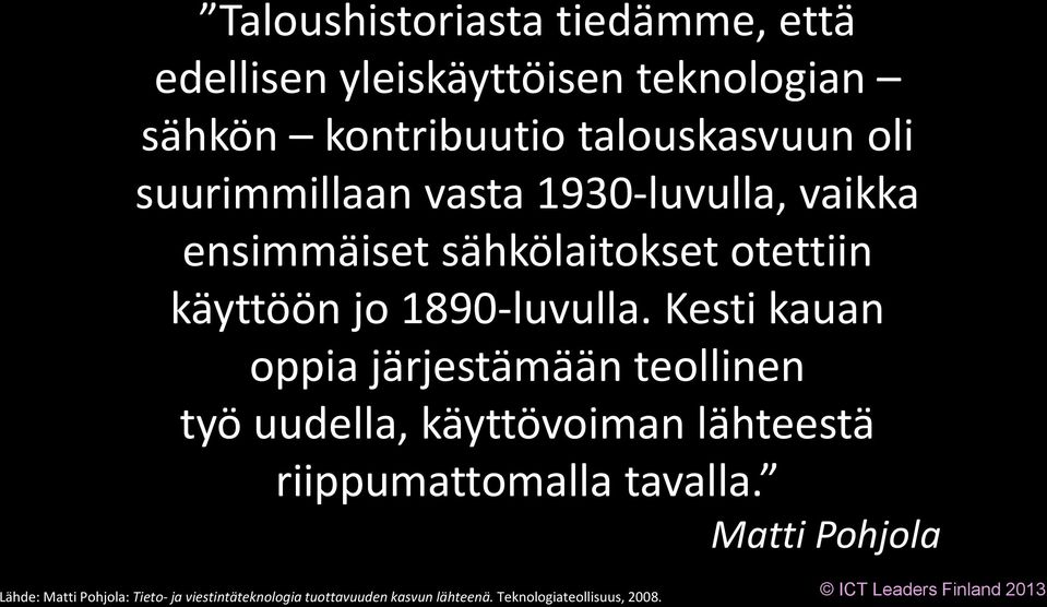 Kesti kauan oppia järjestämään teollinen työ uudella, käyttövoiman lähteestä riippumattomalla tavalla.