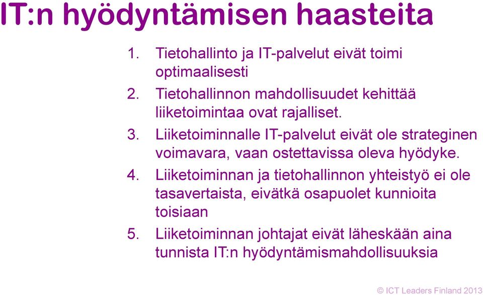 Liiketoiminnalle IT-palvelut eivät ole strateginen voimavara, vaan ostettavissa oleva hyödyke. 4.