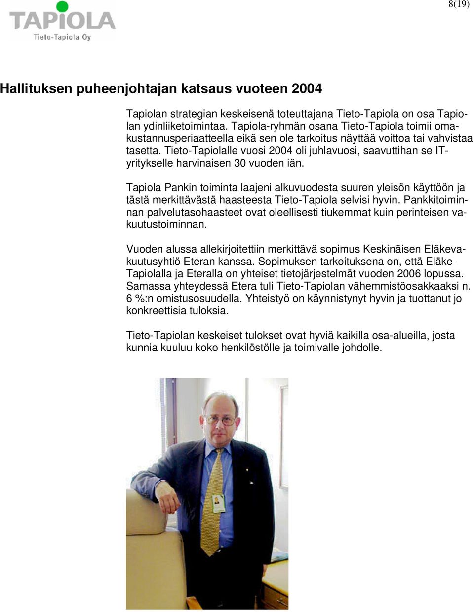 Tieto-Tapiolalle vuosi 2004 oli juhlavuosi, saavuttihan se ITyritykselle harvinaisen 30 vuoden iän.