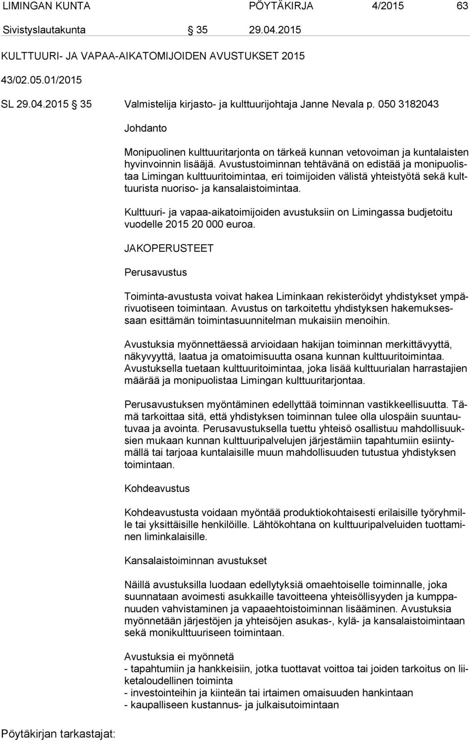 Avustustoiminnan tehtävänä on edistää ja mo ni puo listaa Limingan kulttuuritoimintaa, eri toimijoiden välistä yhteistyötä sekä kulttuu ris ta nuoriso- ja kansalaistoimintaa.