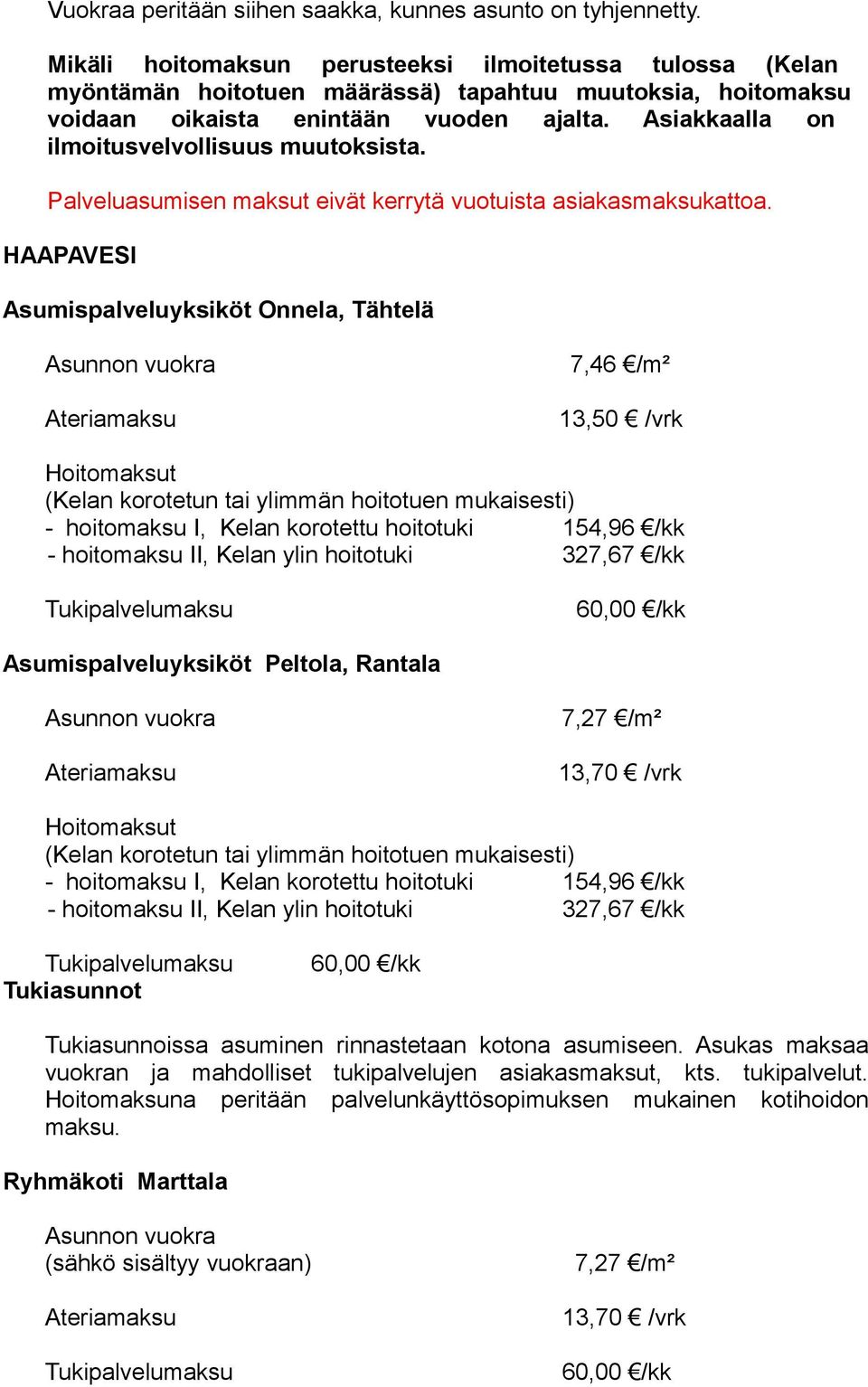 Asiakkaalla on ilmoitusvelvollisuus muutoksista. Palveluasumisen maksut eivät kerrytä vuotuista asiakasmaksukattoa.