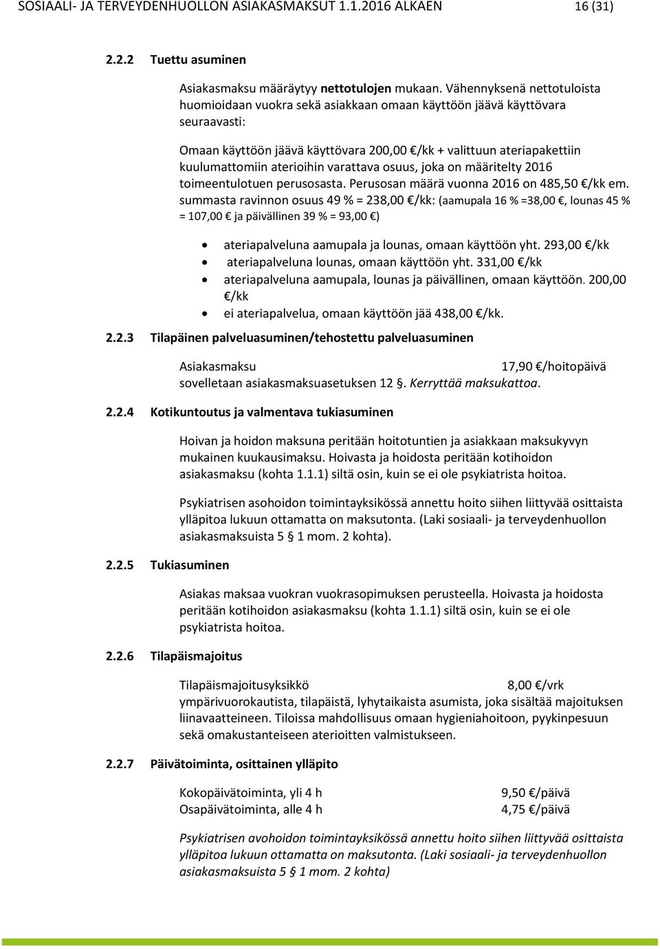 aterioihin varattava osuus, joka on määritelty 2016 toimeentulotuen perusosasta. Perusosan määrä vuonna 2016 on 485,50 /kk em.