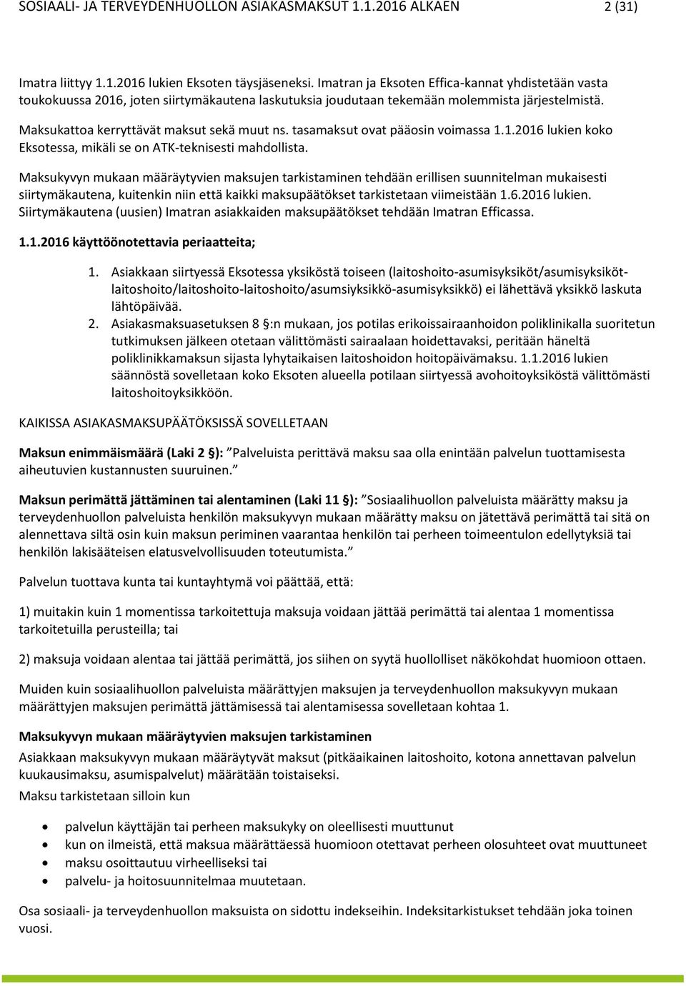 tasamaksut ovat pääosin voimassa 1.1.2016 lukien koko Eksotessa, mikäli se on ATK-teknisesti mahdollista.