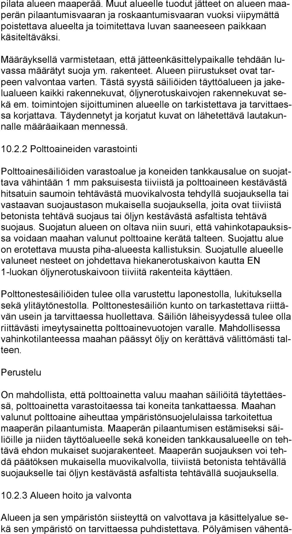 Määräyksellä varmistetaan, että jätteenkäsittelypaikalle tehdään luvas sa määrätyt suoja ym. rakenteet. Alueen piirustukset ovat tarpeen valvontaa varten.