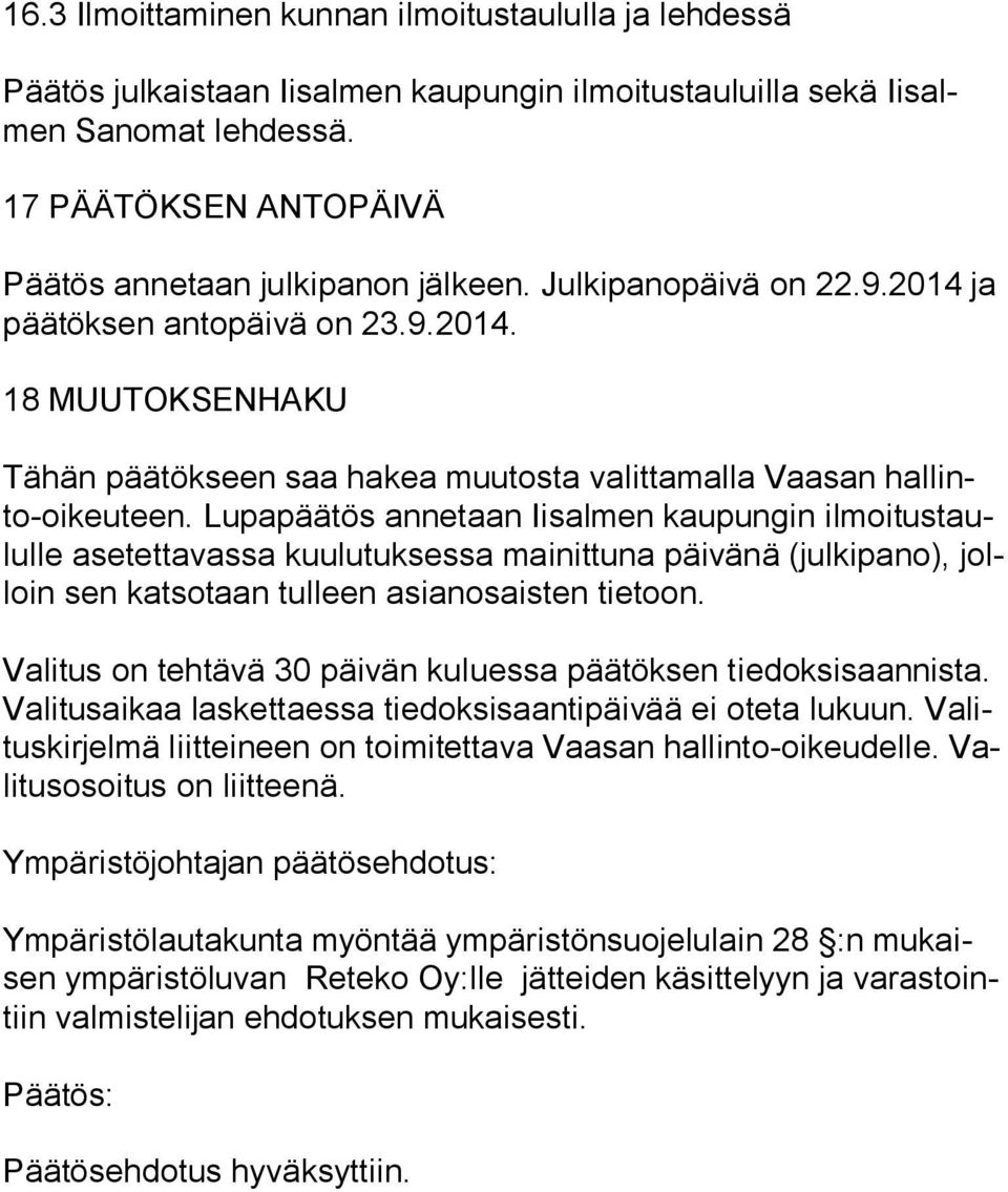 Lupapäätös annetaan Iisalmen kaupungin il moi tus taulul le asetettavassa kuulutuksessa mainittuna päivänä (julkipano), jolloin sen katsotaan tulleen asianosaisten tietoon.