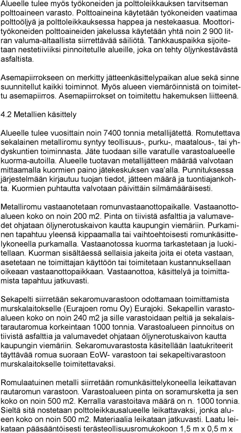 Tankkauspaikka si joi tetaan nestetiiviiksi pinnoitetulle alueille, joka on tehty öljynkestävästä as fal tis ta.