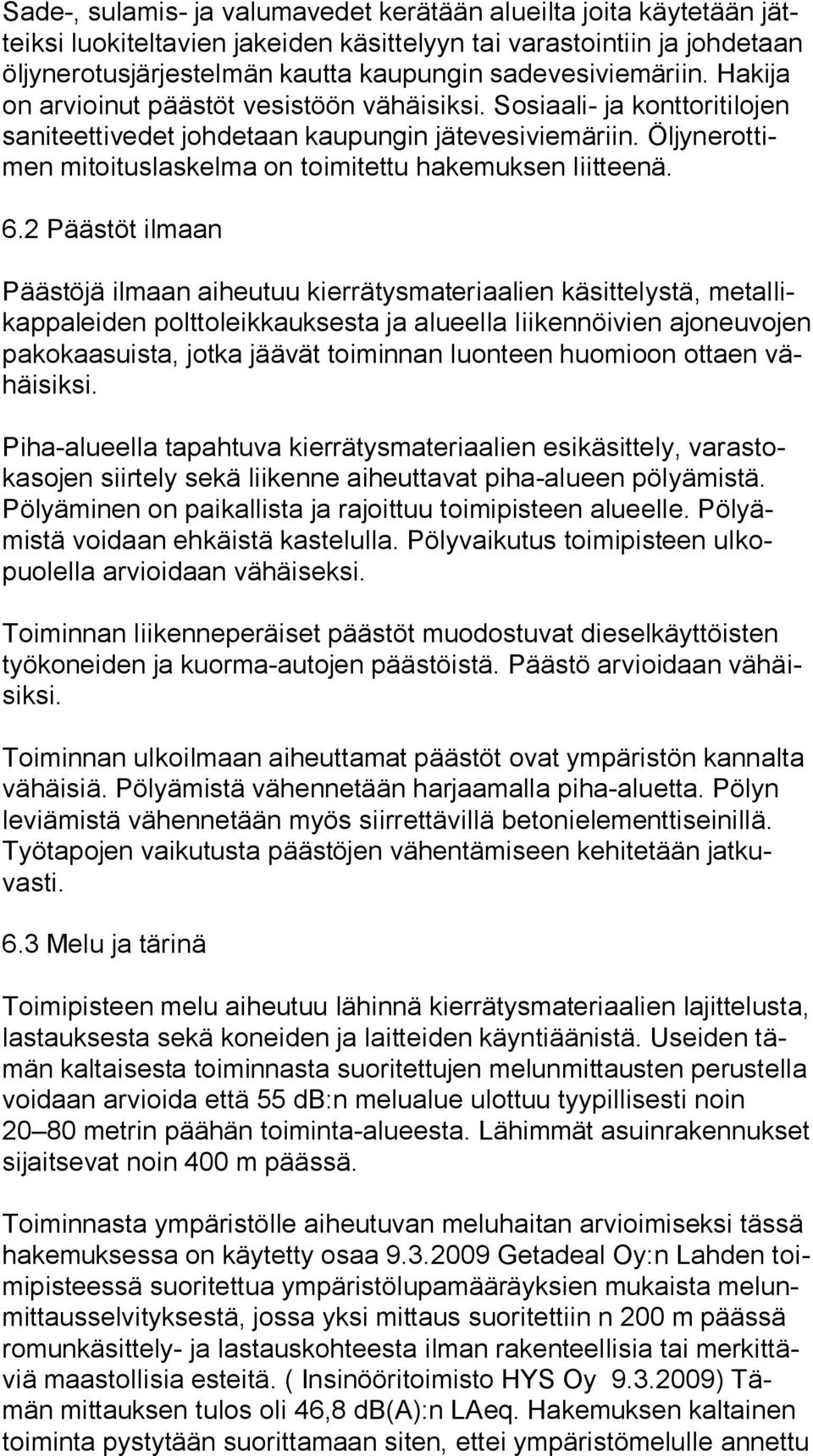 Öl jyn erot timen mitoituslaskelma on toimitettu hakemuksen liitteenä. 6.