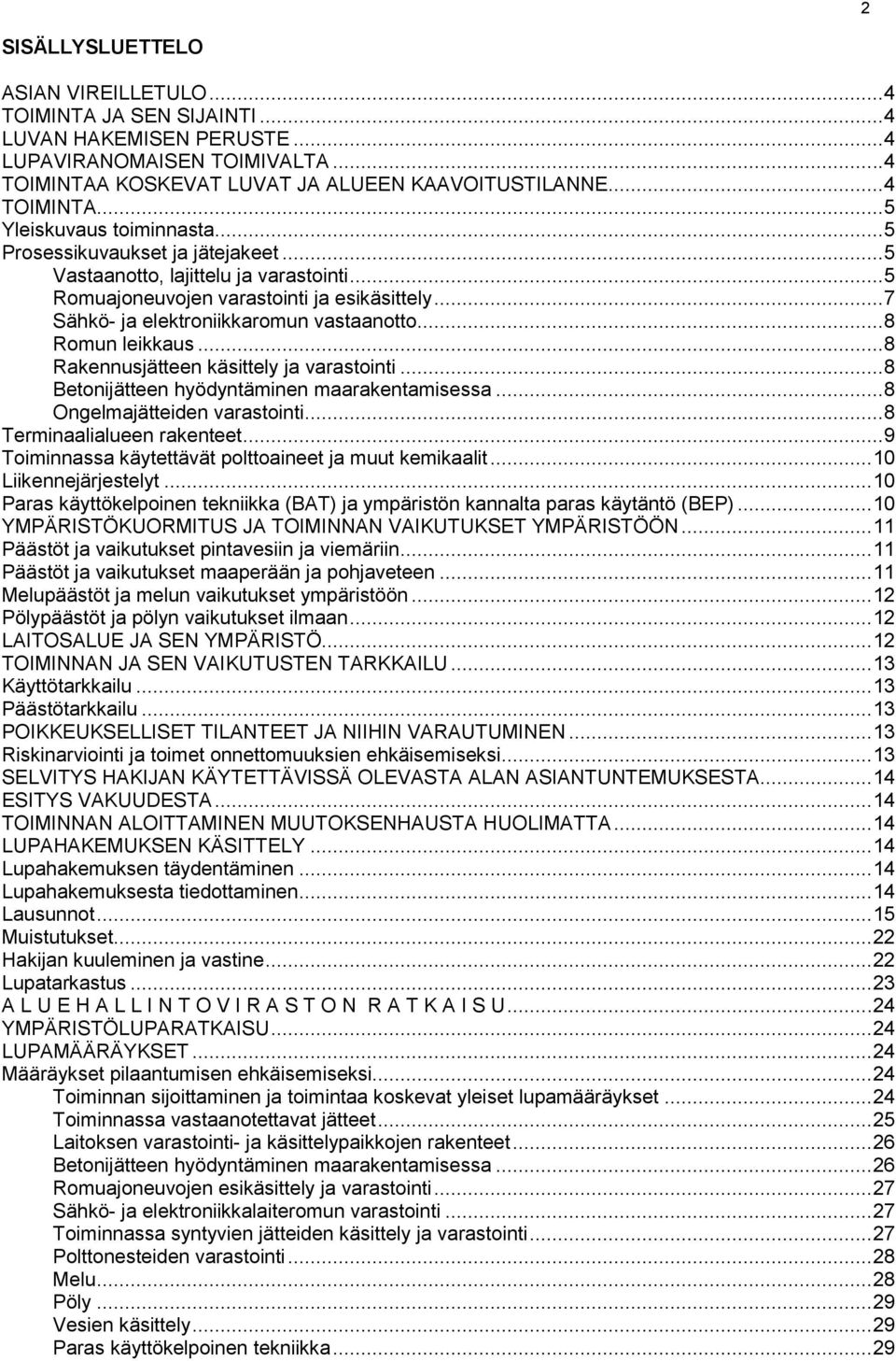 .. 8 Rakennusjätteen käsittely ja varastointi... 8 Betonijätteen hyödyntäminen maarakentamisessa... 8 Ongelmajätteiden varastointi... 8 Terminaalialueen rakenteet.