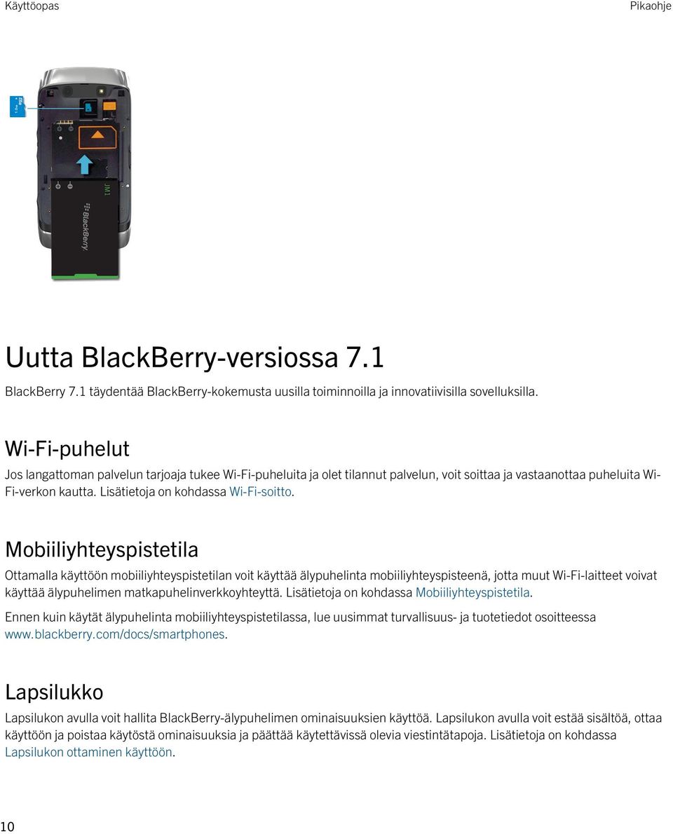 Mobiiliyhteyspistetila Ottamalla käyttöön mobiiliyhteyspistetilan voit käyttää älypuhelinta mobiiliyhteyspisteenä, jotta muut Wi-Fi-laitteet voivat käyttää älypuhelimen matkapuhelinverkkoyhteyttä.