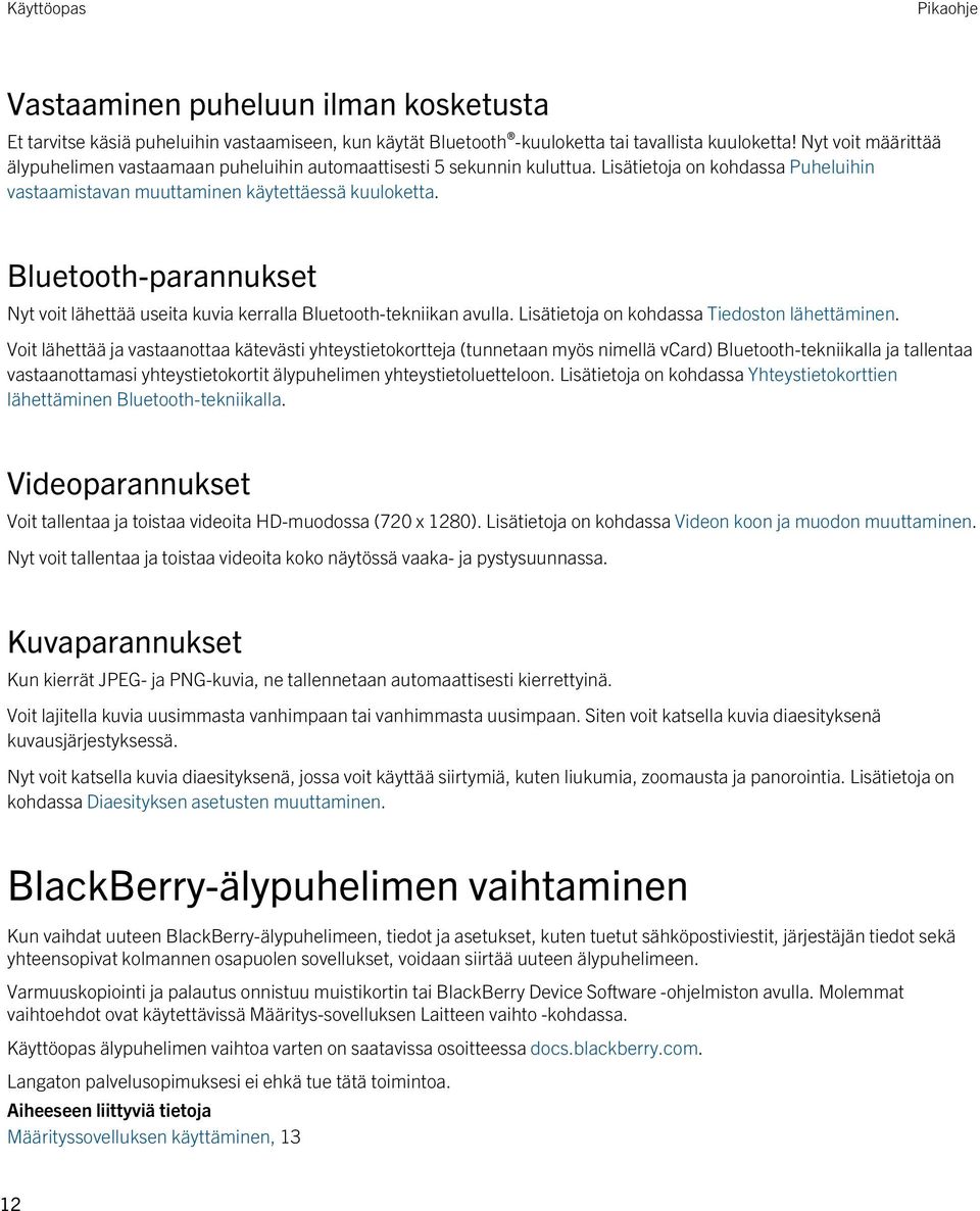 Bluetooth-parannukset Nyt voit lähettää useita kuvia kerralla Bluetooth-tekniikan avulla. Lisätietoja on kohdassa Tiedoston lähettäminen.
