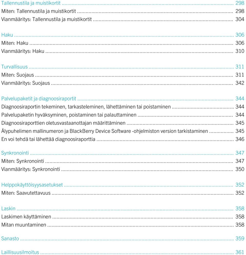 .. 344 Palvelupaketin hyväksyminen, poistaminen tai palauttaminen... 344 Diagnoosiraporttien oletusvastaanottajan määrittäminen.