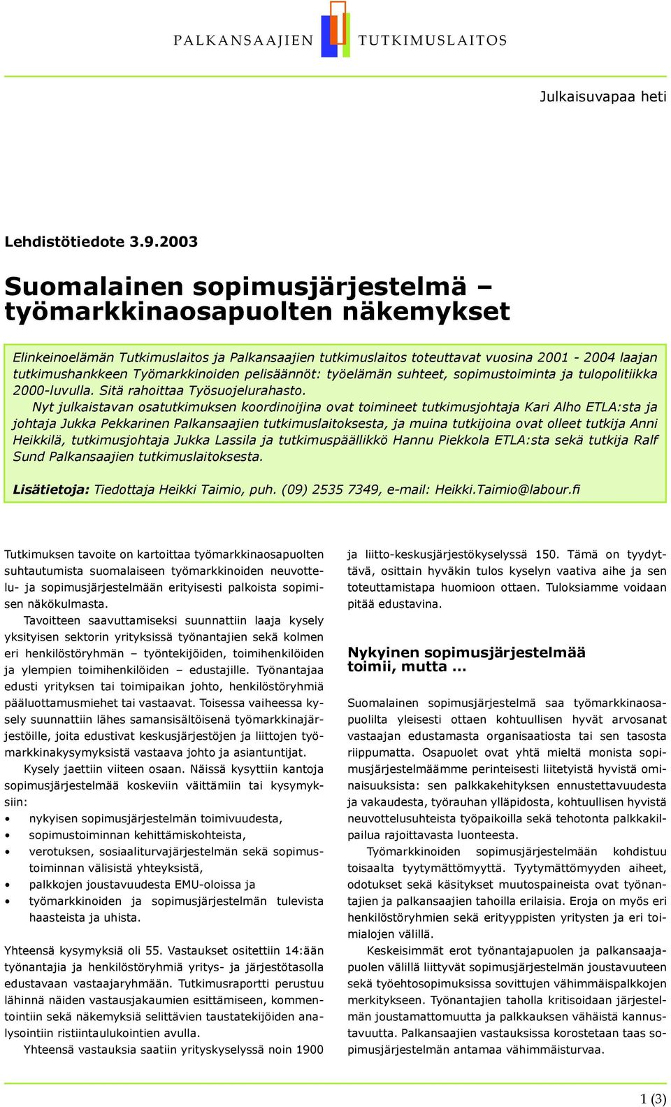 Työmarkkinoiden pelisäännöt: työelämän suhteet, sopimustoiminta ja tulopolitiikka 2000-luvulla. Sitä rahoittaa Työsuojelurahasto.