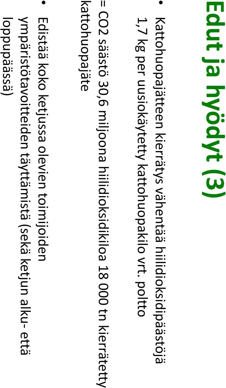 poltto = CO2 säästö 30,6 miljoona hiilidioksidikiloa 18 000 tn kierrätetty