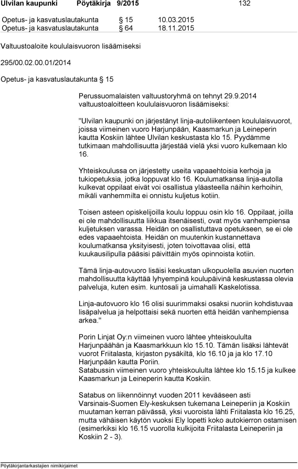 9.2014 valtuustoaloitteen koululaisvuoron lisäämiseksi: "Ulvilan kaupunki on järjestänyt linja-autoliikenteen koululaisvuorot, joissa viimeinen vuoro Harjunpään, Kaasmarkun ja Leineperin kautta
