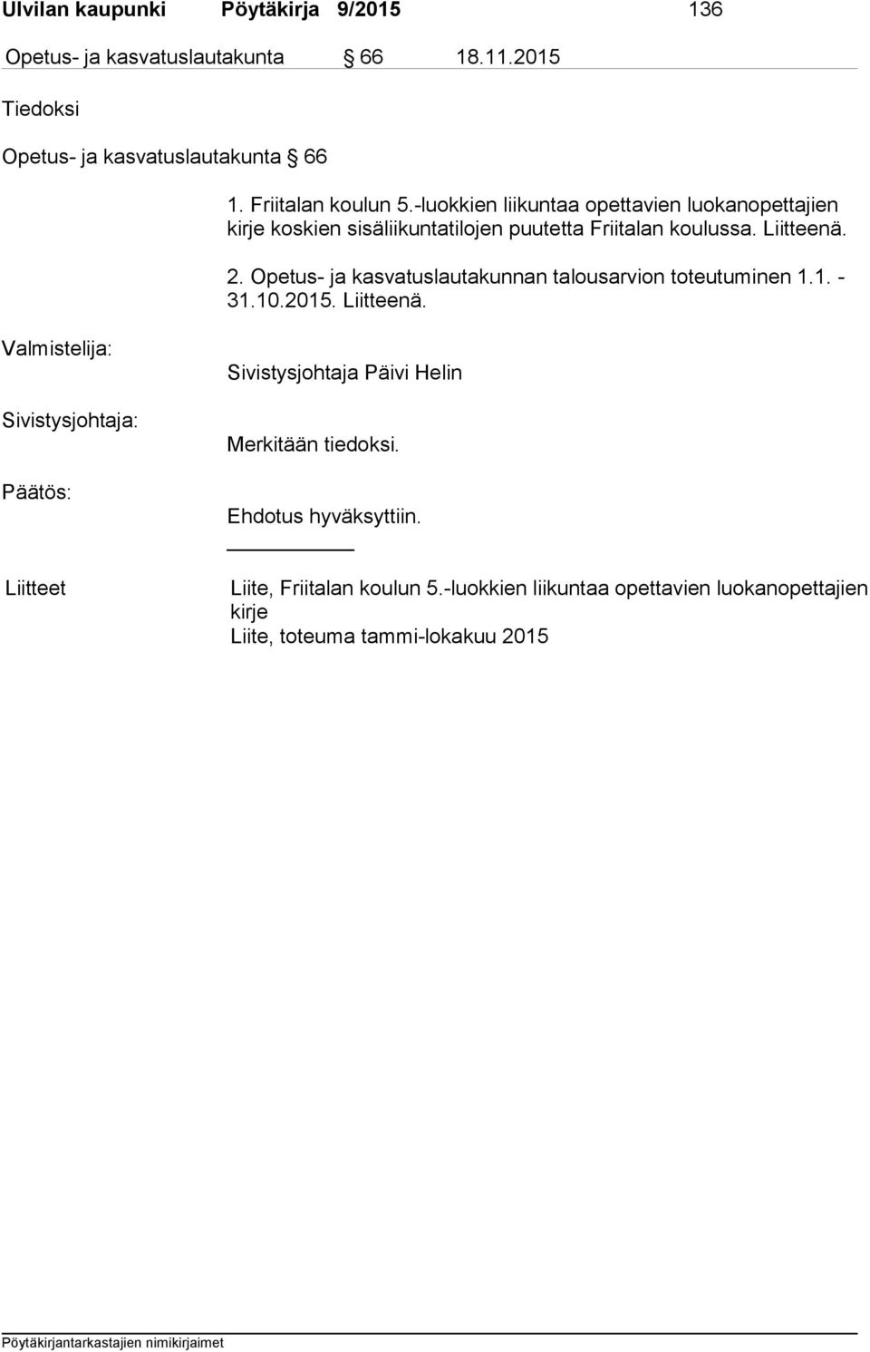 Opetus- ja kasvatuslautakunnan talousarvion toteutuminen 1.1. - 31.10.2015. Liitteenä.